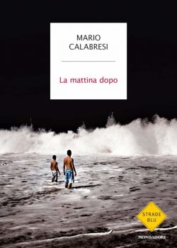 La mattina dopo_Mario Calabresi_Mondadori
